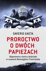 Proroctwo o dwóch papieżach. Objawienia o końcu Kościoła w czasach Benedykta i Franciszka wyd. 2023 - Saverio Gaeta