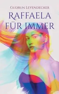 Raffaela für immer - Gudrun Leyendecker