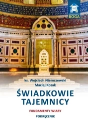 Świadkowie tajemnicy. Fundamenty wiary. Podręcznik - Wojciech Niemczewski, Maciej Kozak
