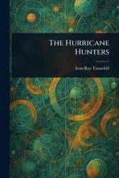 The Hurricane Hunters - Ivan Ray Tannehill