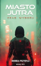 eBook Miasto jutra: czas wyboru - Monika Przybyła epub mobi