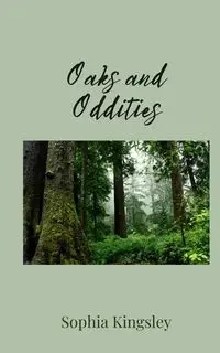Oaks and Oddities - Sophia Kingsley