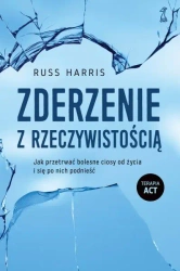 Zderzenie z rzeczywistością. Jak przetrwać bolesne ciosy od życia i się po nich podnieść (dodruk 2023) - Harris Russ