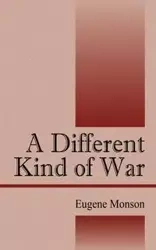 A Different Kind of War - Eugene Monson