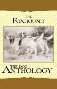The Foxhound & Harrier - A Dog Anthology (A Vintage Dog Books Breed Classic) - Various