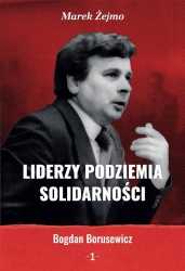 Liderzy Podziemia Solidarności. Tom 1 - Marek Żejmo