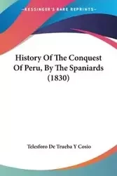 History Of The Conquest Of Peru, By The Spaniards (1830) - Cosio Telesforo De Trueba Y