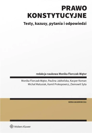 Prawo konstytucyjne. Testy, kazusy, pytania i odp. - Monika Florczak-Wątor