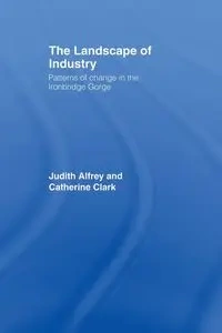 The Landscape of Industry - Judith Alfrey
