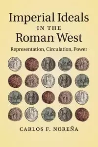 Imperial Ideals in the Roman West - Carlos F. Noreña