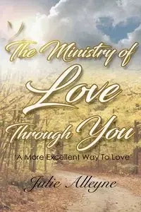 The Ministry of Love Through You - Julie Alleyne