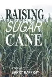 Raising Sugar Cane - Barry Raffray