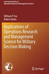 Applications of Operations Research and Management Science for Military Decision Making - William P. Fox