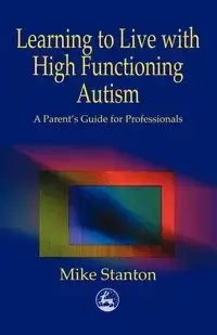 Learning to Live with High Functioning Autism - Stanton Mike