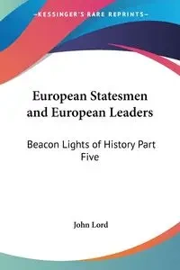 European Statesmen and European Leaders - John Lord