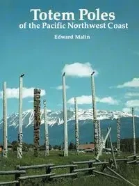 Totem Poles of the Pacific Northwest Coast - Edward Malin