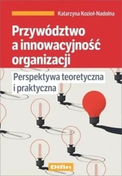 Przywództwo a innowacyjność organizacji - Katarzyna Kozioł-Nadolna