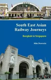 South East Asian Railway Journeys - Mike Sharrocks