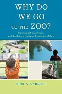Why Do We Go to the Zoo? - Garrett Erik A.