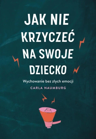 Jak nie krzyczeć na swoje dziecko W.2 - Carla Naumburg