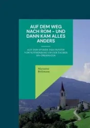 Auf dem Weg nach Rom - und dann kam alles anders - Marianne Birkmann