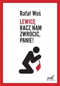 Lewicę racz nam zwrócić Panie - Rafał Woś