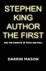 Stephen King Author the First and the Knights of Rock and Roll - Mason Darrin
