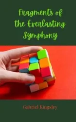 Fragments of the Everlasting Symphony - Gabriel Kingsley