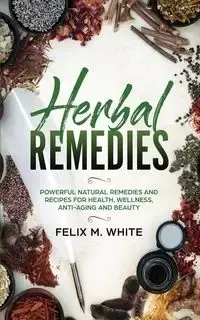 Herbal Remedies - Felix White  M.