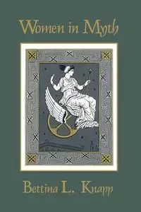 Women in Myth - Bettina L. Knapp