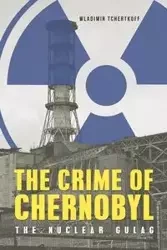 The Crime of Chernobyl - Tchertkoff Wladimir