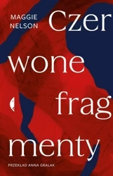 Czerwone fragmenty. Autobiografia procesu - Maggie Nelson, Anna Gralak