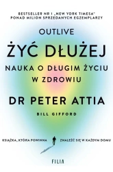 Żyć dłużej. Nauka o długim życiu w zdrowiu - Peter Attia