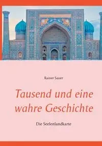 Tausend und eine wahre Geschichte - Sauer Rainer