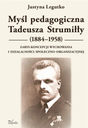 Myśl pedagogiczna Tadeusza Strumiłły (1884-1958). - Justyna Legutko
