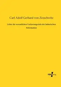 Ueber die wesentlichen Verfassungsziele der lutherischen Reformation - Carl Gerhard von Zezschwitz Adolf