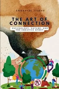 The Art of Connection, Psychology, Nature, and the Creative Spirit - Joseph Emmanuel