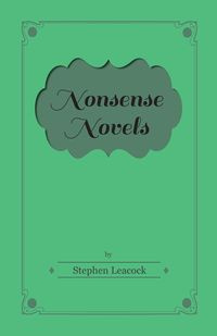Nonsense Novels - Stephen Leacock