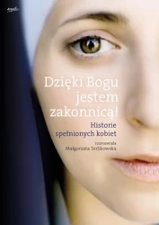 Dzięki bogu jestem zakonnicą historie spełnionych kobiet - Małgorzata Terlikowska