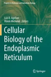 Cellular Biology of the Endoplasmic Reticulum - Agellon Luis B.