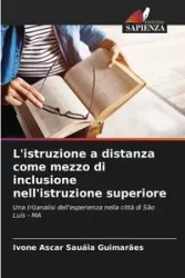 L'istruzione a distanza come mezzo di inclusione nell'istruzione superiore - Guimarães Ivone Ascar Sauáia