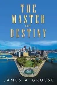 The Master of Destiny - James A. Grosse