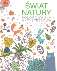 Świat natury. Kolorowanka antystresowa - praca zbiorowa