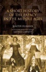A Short History of the Papacy in the Middle Ages - Walter Ullmann