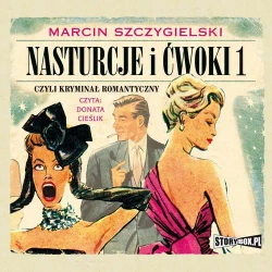 audiobook Nasturcje i ćwoki. Tom 1. Czyli kryminał romantyczny - Marcin Szczygielski