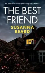 THE BEST FRIEND an utterly addictive psychological suspense - Susanna Beard