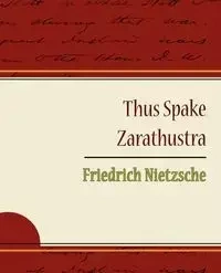Thus Spake Zarathustra - Friedrich Nietzsche - Friedrich Nietzsche