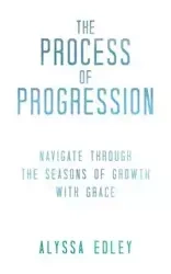 The Process of Progression - Alyssa Edley