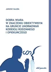 Dobra wiara w znaczeniu obiektywnym na gruncie... - Janusz Gajda