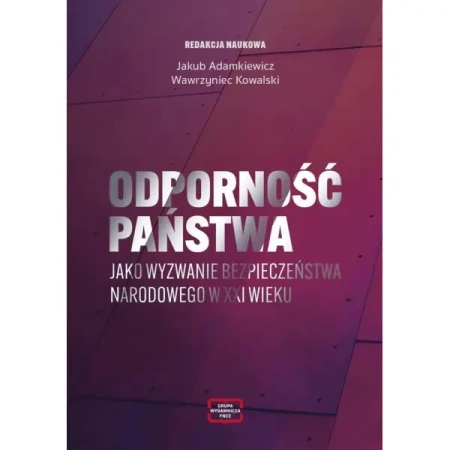 Odporność państwa jako wyzwanie bezpieczeństwa narodowego w XXI wieku - JAKUB ADAMKIEWICZ, WAWRZYNIEC KOWALSKI